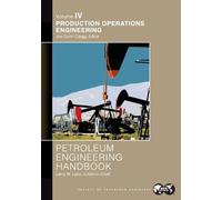 Larry Lake Petroleum Engineering Handbook Volume IV (Tascabile)