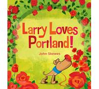 Larry Loves Portland!: A Larry Gets Lost Book