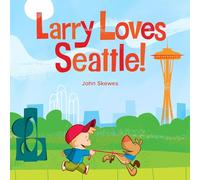 Larry Loves Seattle!: A Larry Gets Lost Book