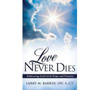Larry M Barber Lpc-S Ct Love Never Dies (Copertina rigida)