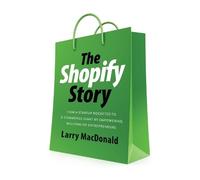 Larry MacDonald Podium Audio Nathan Agin The Shopify Story (Tascabile)