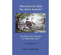 Larry Maxwell What Does the Bible Say About Animals? And Where Do An (Tascabile)