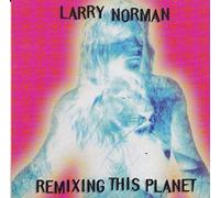 Larry Norman - Remixing This Planet (UK Import)