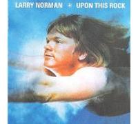 LARRY NORMAN - Upon This Rock