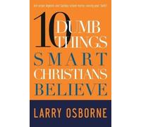 Larry Osborne 10 Dumb Things Smart Christians Believe (Tascabile)