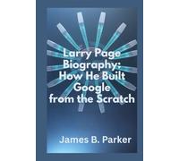 Larry Page Biography: How He Built Google From The Scratch