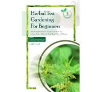 Larry Pat Herbal Tea Gardening for Beginners (Tascabile)