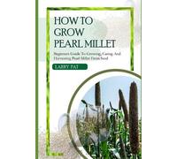 Larry Pat How to Grow Pearl Millet (Tascabile)