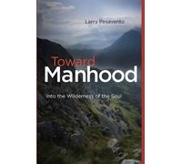 Toward Manhood: Into the Wilderness of the Soul