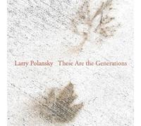 Larry Polansky Larry Polansky: These Are the Generations (CD) Album