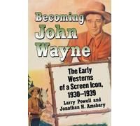 Larry Powell Jonathan H. Amsbary Becoming John Wayne (Tascabile)