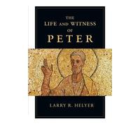 The Life and Witness of Peter by Helyer, Larry R.