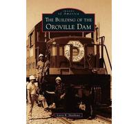 Larry R. Matthews The Building of the Oroville Dam (Tascabile) Images of America