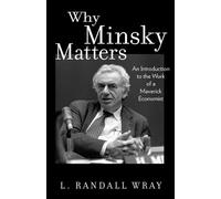 Larry Randall Wray Why Minsky Matters (Tascabile)
