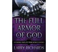 Larry Richards The Full Armor of God - Defending Your Life From Sata (Tascabile)