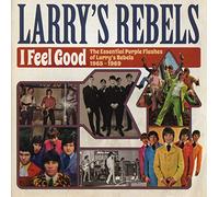Larry S Rebels - I Feel Good: The Essential 1965-69