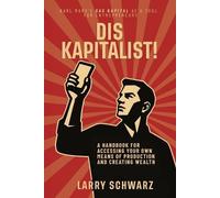 Larry Schwarz Dis Kapitalist - A Handbook for Accessing Your Own Mea (Tascabile)