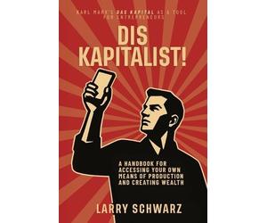 Larry Schwarz Dis Kapitalist - A Handbook for Accessing Your Own Mea (Tascabile)
