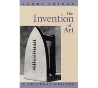 Larry Shiner The Invention of Art (Tascabile)