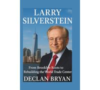 Larry Silverstein: From Brooklyn Roots to Rebuilding the World Trade Center