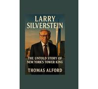 LARRY SILVERSTEIN: The Untold Story of New York’s Tower King