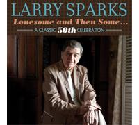 Larry Sparks Lonesome and Then Some...: A Classic 50th Celebration (CD) Album