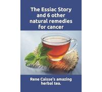 Larry Thomas The Essiac Story and 6 other natural remedies for cance (Tascabile)