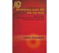 Larry Tremblay Dyspepsia and IBS for the Wise (Tascabile)