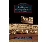 Larry Upton Judy Mcdonald The Historic Manzanita Speedway in Phoenix (Tascabile)