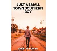 Larry W Bowen Just a Small Town Southern Boy (Tascabile)