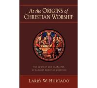 Larry W. Hurtado At the Origins of Christian Worship (Tascabile)