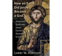 Larry W. Hurtado How on Earth Did Jesus Become a God? (Tascabile)
