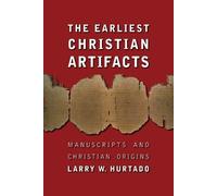 Larry W. Hurtado The Earliest Christian Artifacts (Tascabile)