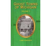 Larry Wakefield Ghost Towns of Michigan (Tascabile) Ghost Towns of Michigan