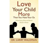 Larry Waldman Love Your Child More Than You Hate Your Ex (Tascabile)