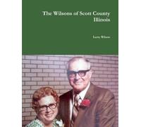 Larry Wilson The Wilsons of Scott County Illinois (Tascabile)