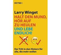 Larry Winget Halt den Mund, hör auf zu heulen und lebe endlich: Der (Tascabile)