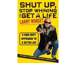 Larry Winget Shut Up, Stop Whining, and Get a Life (Tascabile)