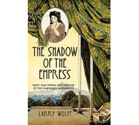 Larry Wolff The Shadow of the Empress (Copertina rigida)