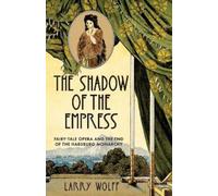 Larry Wolff The Shadow of the Empress (Copertina rigida)