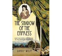 Larry Wolff The Shadow of the Empress (Tascabile)