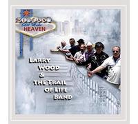 Larry Wood/ Trail Of Life Band - We Can Still Make Heaven