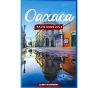Larry Woodbury Oaxaca Travel Guide 2023 (Tascabile)