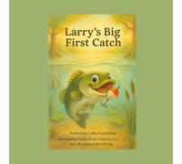 Larry's Big First Catch: A Silly Splash Story about Trying Big Ideas (and Surviving the Mess!)