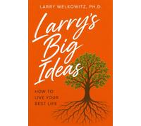 Larry's Big Ideas: How to Live Your Best Life