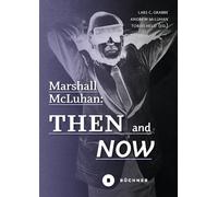 Lars C. Grabbe Andrew M Marshall McLuhan: Then and Now (Welt Gest (Tascabile)