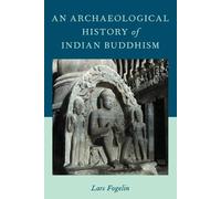 Lars Fogelin An Archaeological History of Indian Buddhism (Tascabile)