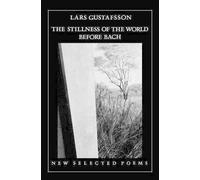 Lars Gustafsson Stillness of the World Before Bach: Poetry (Tascabile)