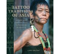 Lars Krutak – Tattoo Traditions of Asia – Copertina rigida
