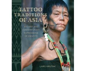 Lars Krutak Tattoo Traditions of Asia (Copertina rigida)